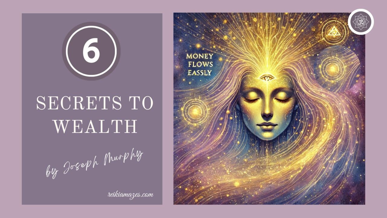 6 Secrets To Wealth By Joseph Murphy Reiki Amazes