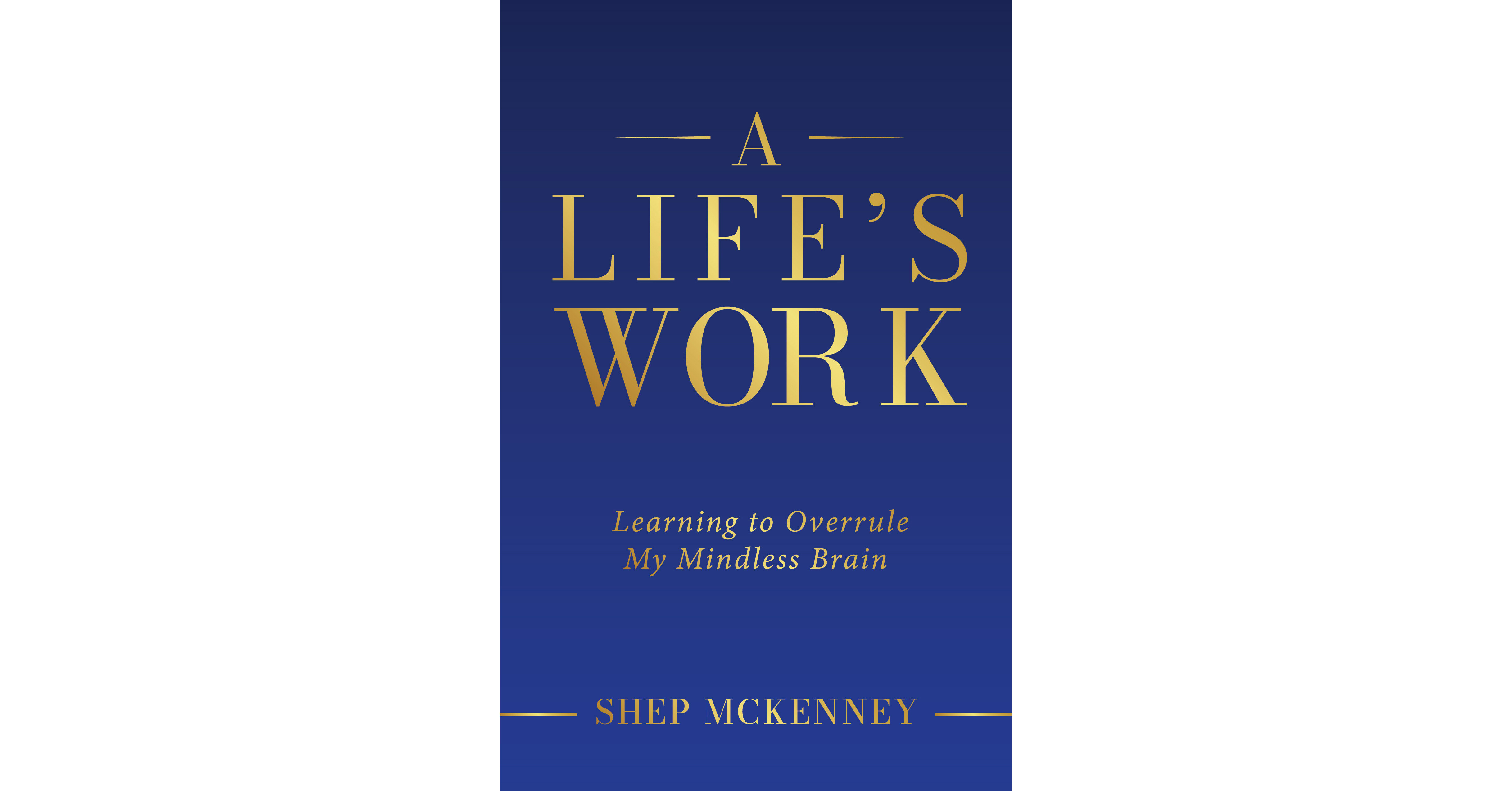 Shep Mckenney Shares Intimate And Candid Details In New Book Revealing A New Way Of Using Our Brains Shep Mckenney Shares Intimate And Candid Details In New Book Revealing A New Way Of Using Our Brains