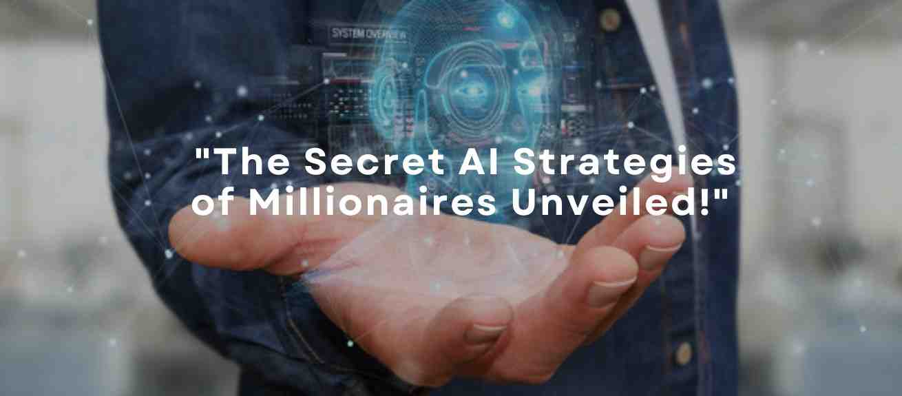 Unveiling Ai Strategies Of Millionaires Unveiling Ai Strategies Of Millionaires